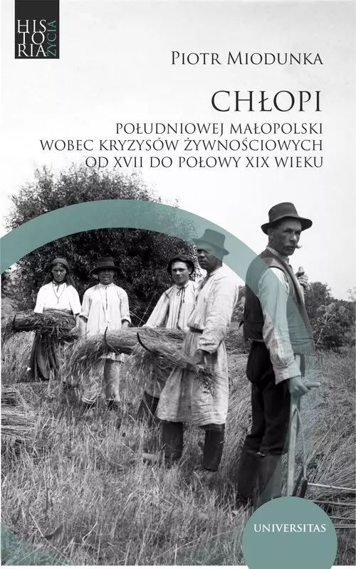 Chłopi południowej Małopolski wobec kryzysów żywnościowych od XVII do poł. XIX wieku - Książki