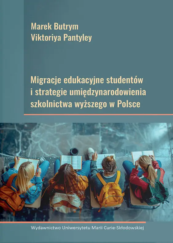 Migracje edukacyjne studentów i strategie umiędzynarodowienia szkolnictwa wyższego w Polsce - Książki