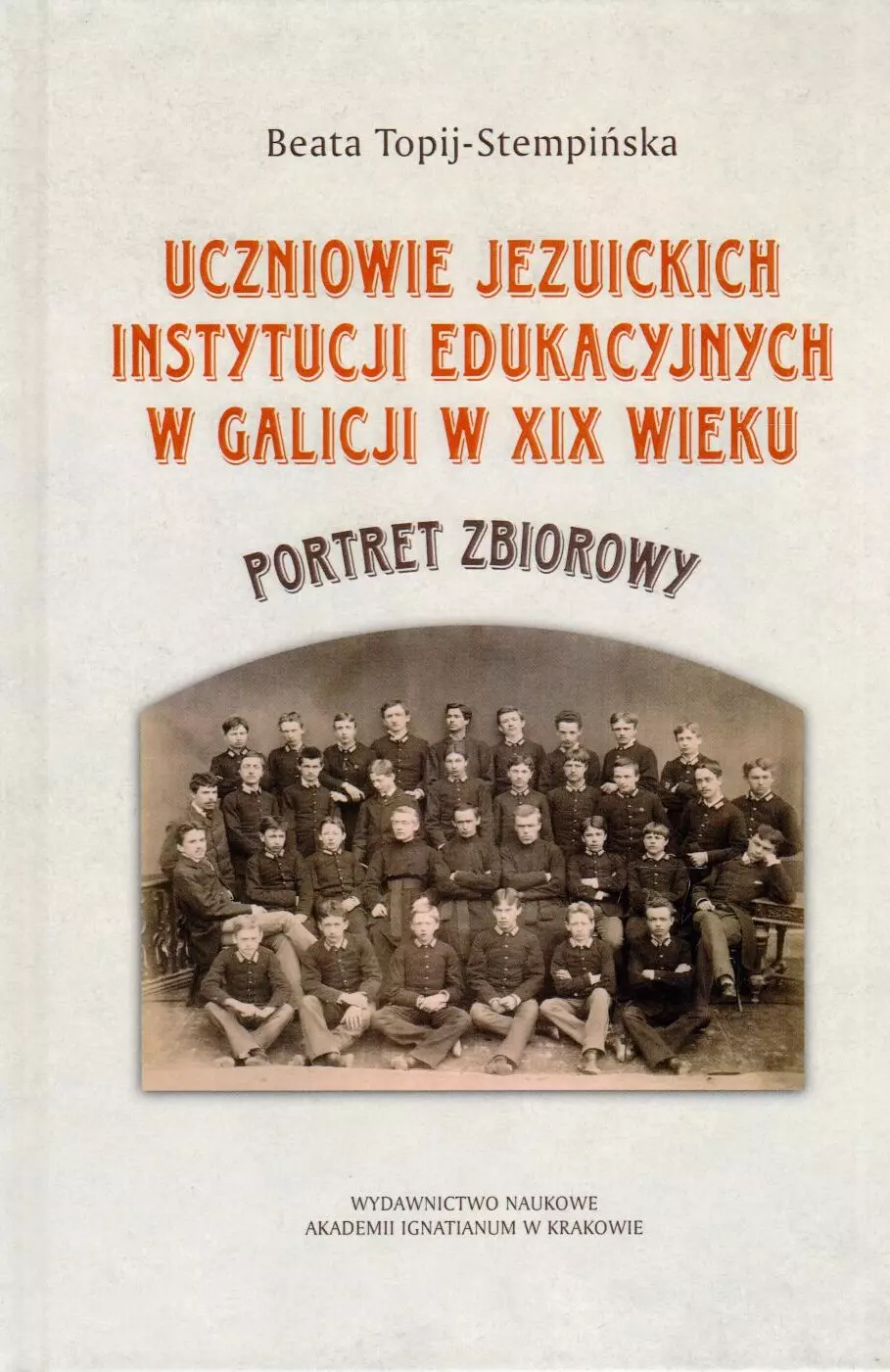 Uczniowie jezuickich instytucji edukacyjnych w Galicji w XIX wieku. Portret zbiorowy - Książki