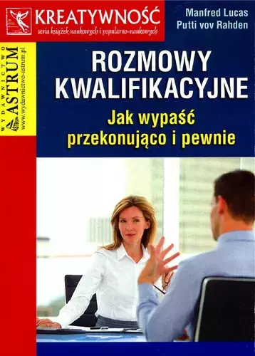 Rozmowy kwalifikacyjne. Jak wypaść przekonująco i pewnie - Książki