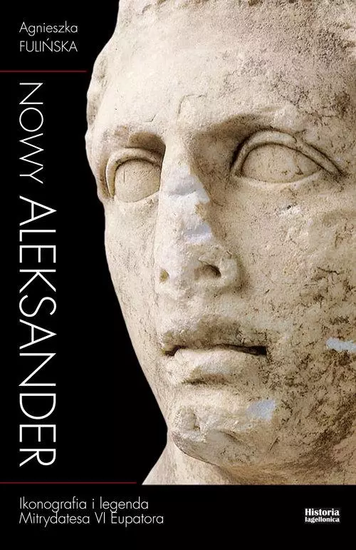 Nowy Aleksander Ikonografia i legenda Mitrydatesa VI Eupatora - Książki