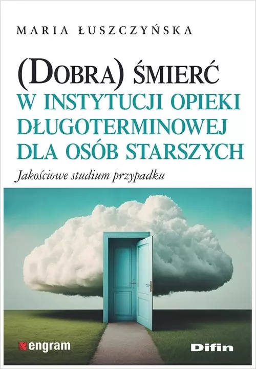 (Dobra) śmierć w instytucji opieki długoterminowej dla osób starszych. Jakościowe studium przypadku - Książki