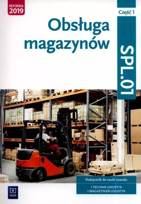 Obsługa magazynów. Kwalifikacja SPL.01. Podręcznik do nauki zawodu. Technik logistyk. Magazynier-logistyk. Część 1 - Książki