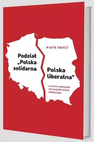 Podział "Polska solidarna - Polska liberalna"... - Książki