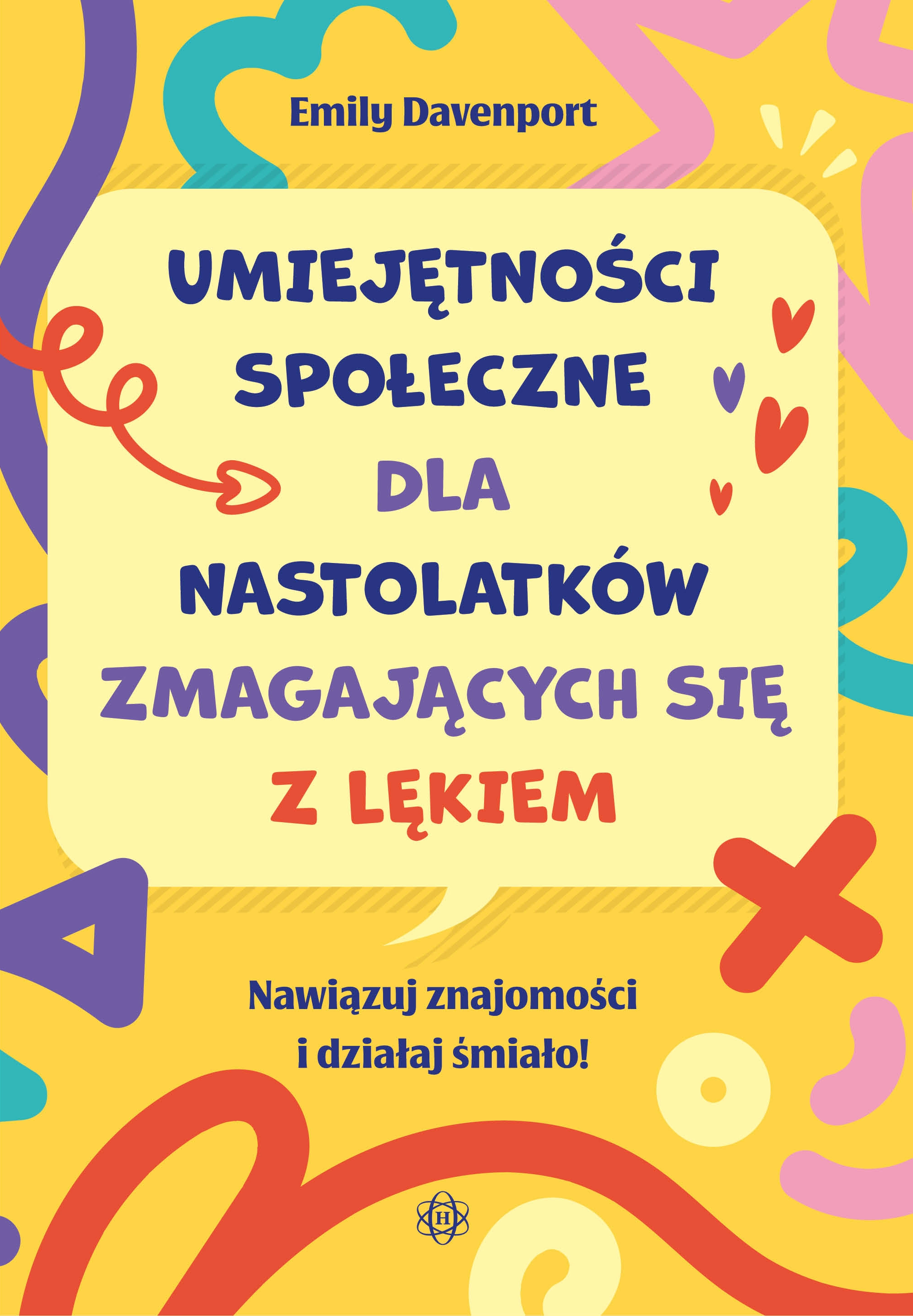 Umiejętności społeczne dla nastolatków zmagających się z lękiem. Nawiązuj znajomości i działaj śmiało! - Książki