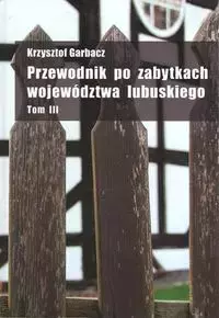 Przewodnik po zabytkach województwa lubuskiego t.3 - Książki