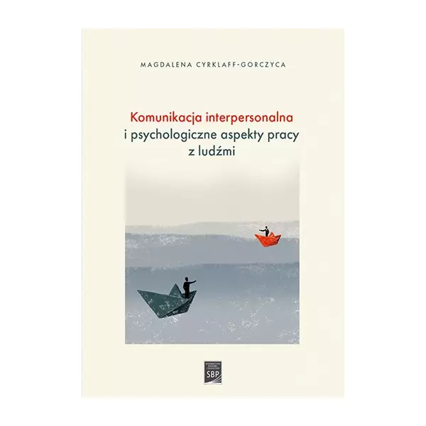 Komunikacja interpersonalna i psychologiczne aspekty pracy z ludźmi - Książki