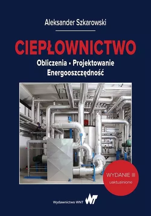 Ciepłownictwo. Obliczenia - Projektowanie - Energooszczędność - Książki