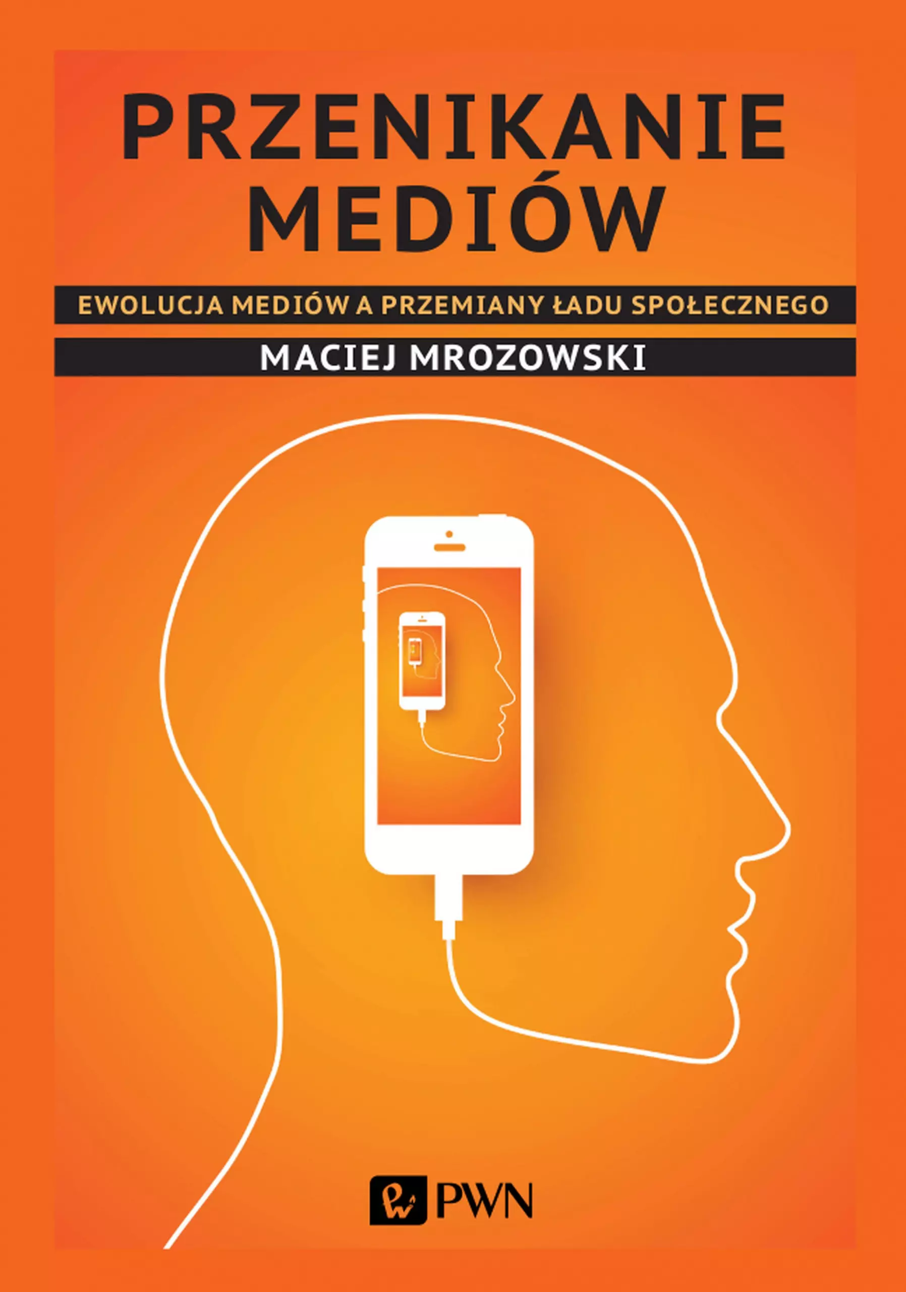 Przenikanie mediów. Ewolucja mediów a przemiany ładu społecznego - Książki