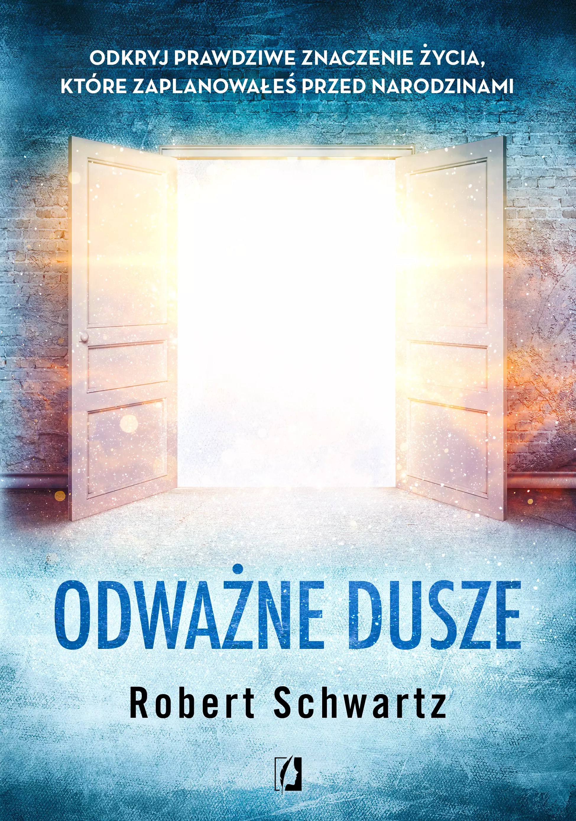 Odważne dusze. Odkryj prawdziwe znaczenie życia, które zaplanowałeś przed narodzinami - Książki