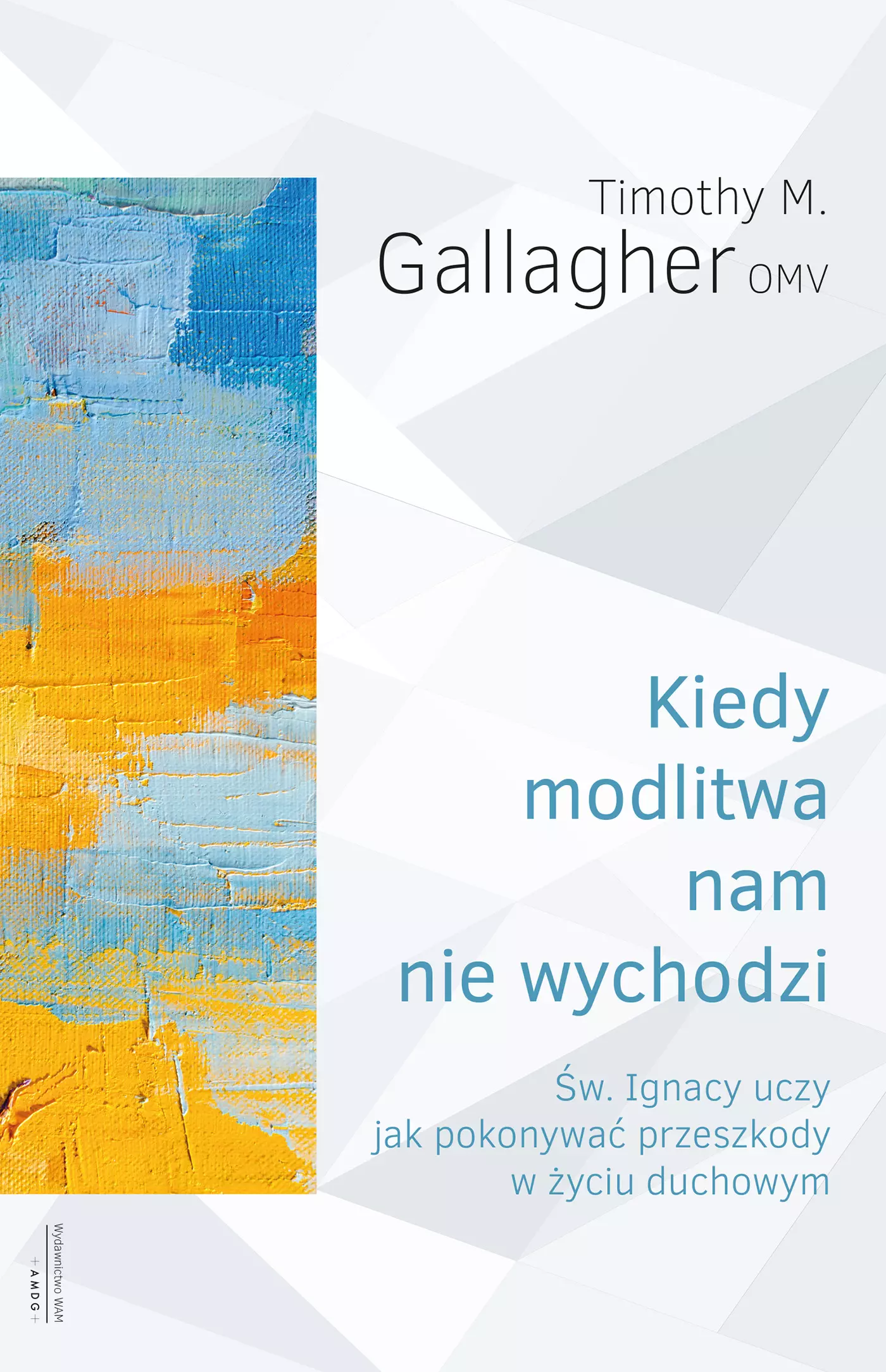 Kiedy modlitwa nam nie wychodzi. Św. Ignacy uczy jak pokonywać przeszkody w życiu duchowym - Książki