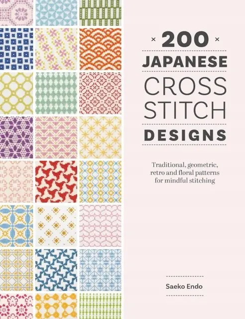 200 Japanese Cross Stitch Designs: Traditional, Geometric, Retro and Floral Patterns for Mindful Stitching - Książki