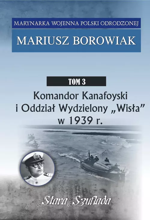 Komandor Kanafoyski I Oddział Wydzielony Wisła w 1939 r. - Książki