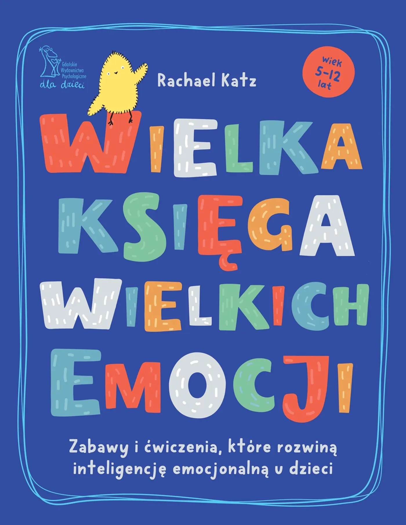 Wielka księga wielkich emocji. Zabawy i ćwiczenia, które rozwiną inteligencję emocjonalną u dzieci - Książki