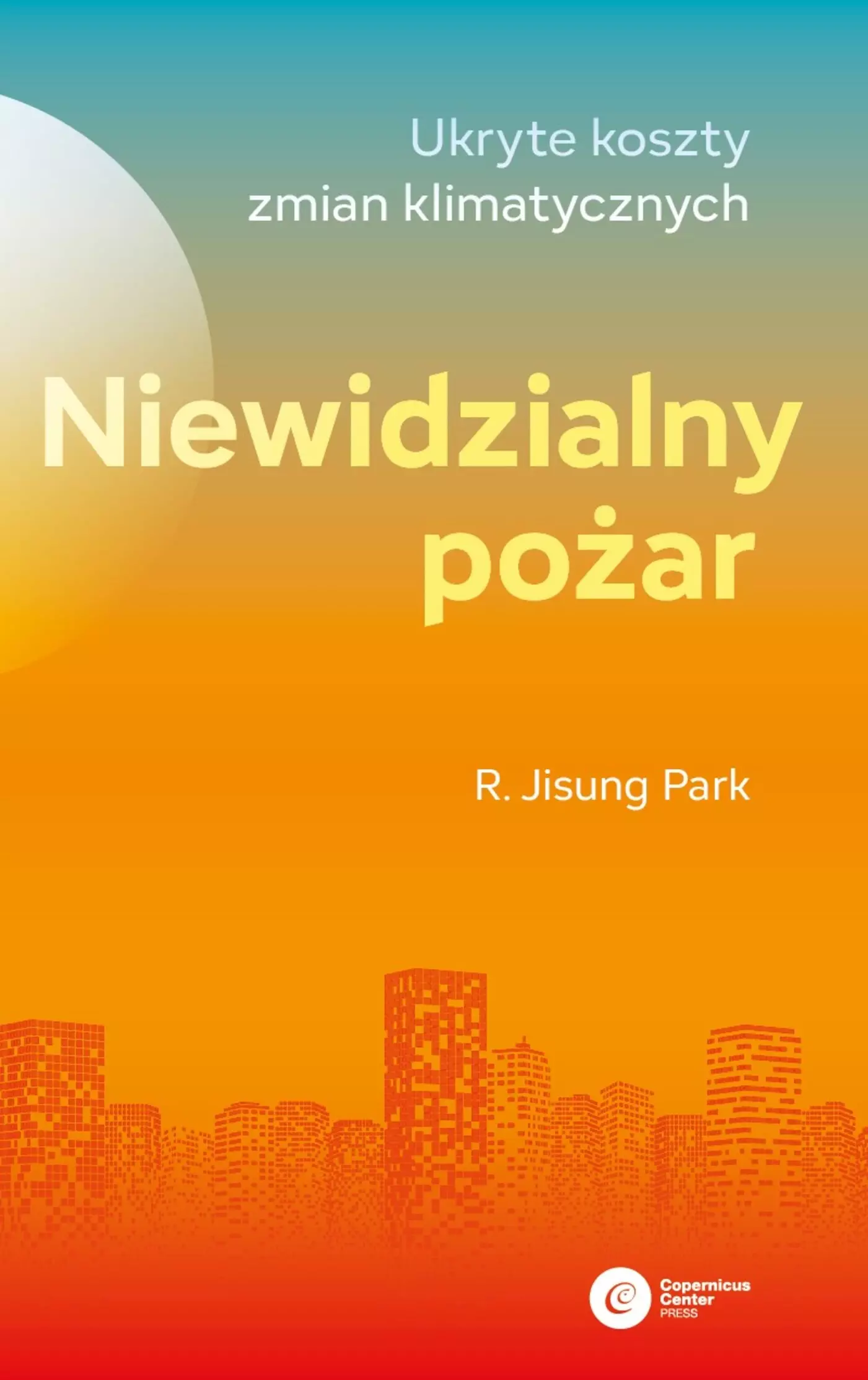 Niewidzialny pożar. Ukryte koszty zmian klimatycznych - Książki