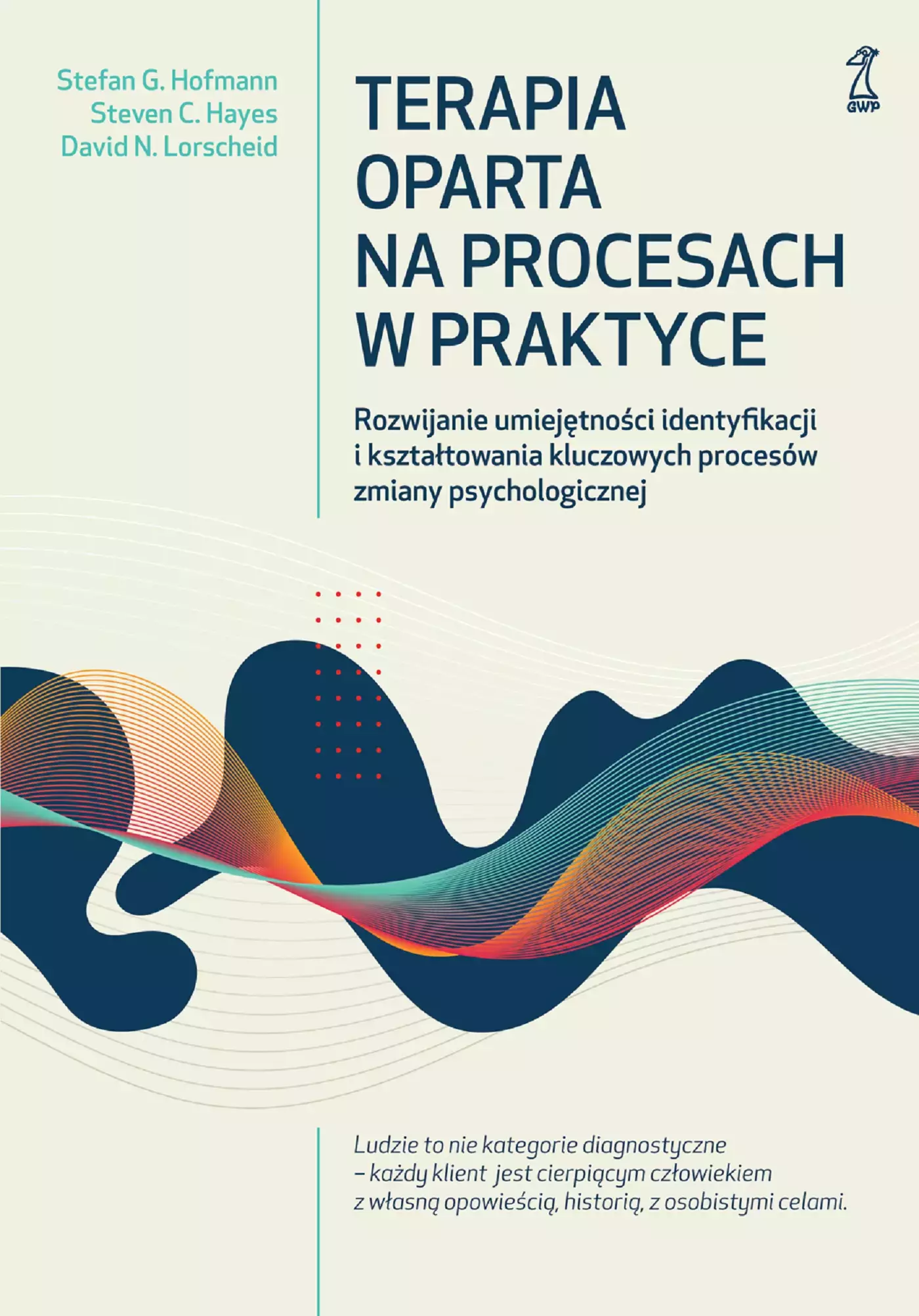 Terapia oparta na procesach w praktyce. Rozwijanie umiejętności identyfikacji i kształtowania kluczowych procesów zmiany psychologicznej - Książki