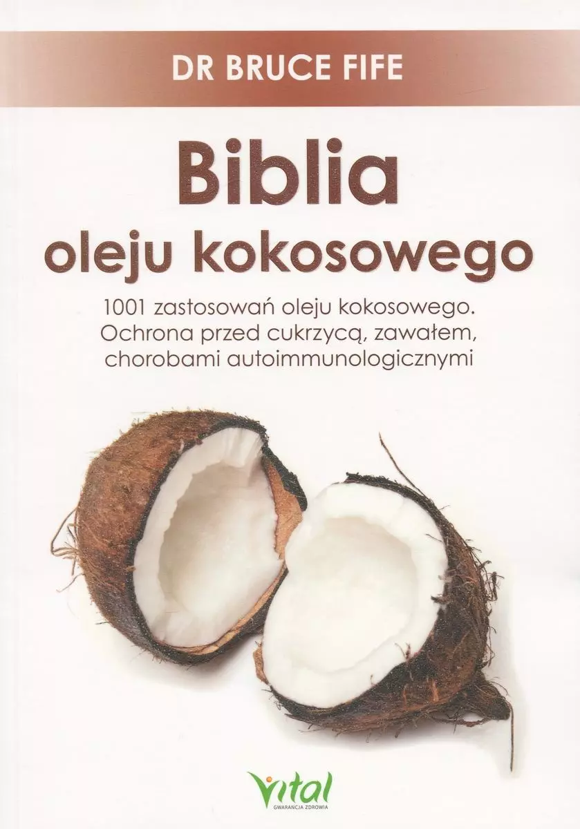 Biblia oleju kokosowego. 1001 zastosowań oleju kokosowego. Ochrona przed cukrzycą, zawałem, chorobami autoimmunologicznymi - Książki