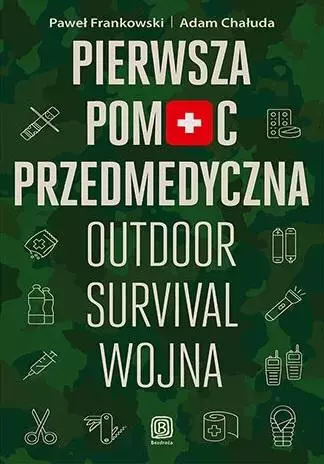 Pierwsza pomoc przedmedyczna. Outdoor, survival, wojna - Książki