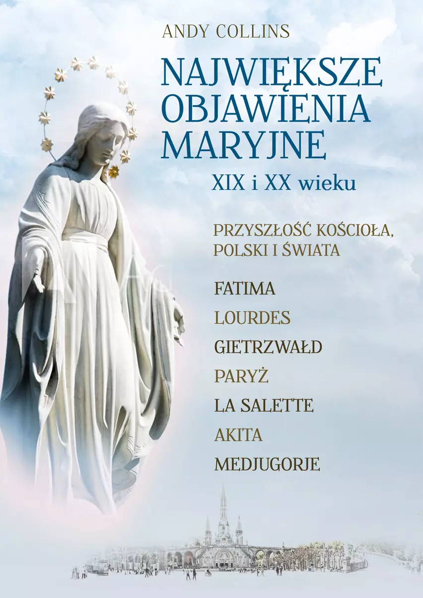 Największe objawienia Maryjne XIX i XX wieku. Przyszłość Kościoła, Polski i świata - Książki