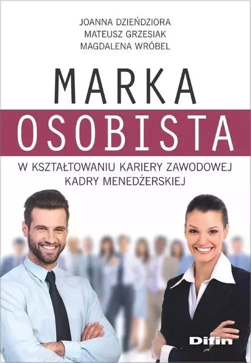 Marka osobista w kształtowaniu kariery zawodowej kadry menedżerskiej - Książki