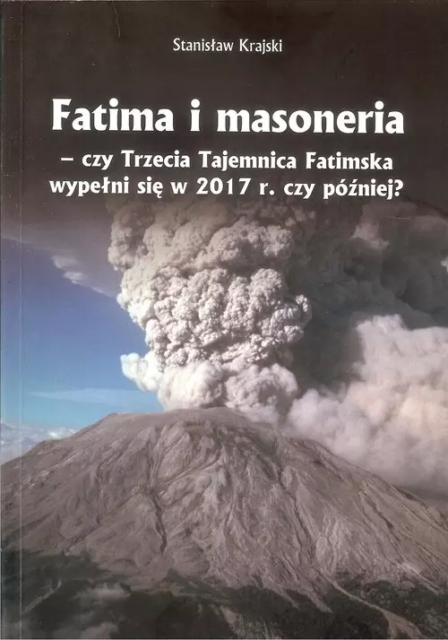 Fatima i masoneria. Czy Trzecia Tajemnica Fatimska wypełni się w 2017 r. czy później? - Książki