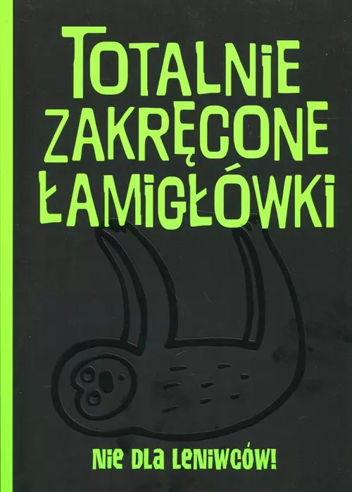 Totalnie zakręcone łamigłówki nie dla leniwców! - Książki