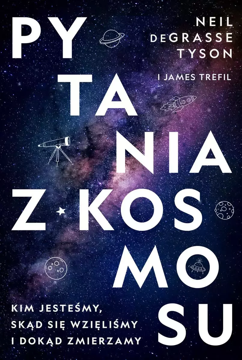 Pytania z Kosmosu. Kim jesteśmy, skąd się wzięliśmy i dokąd zmierzamy - Książki