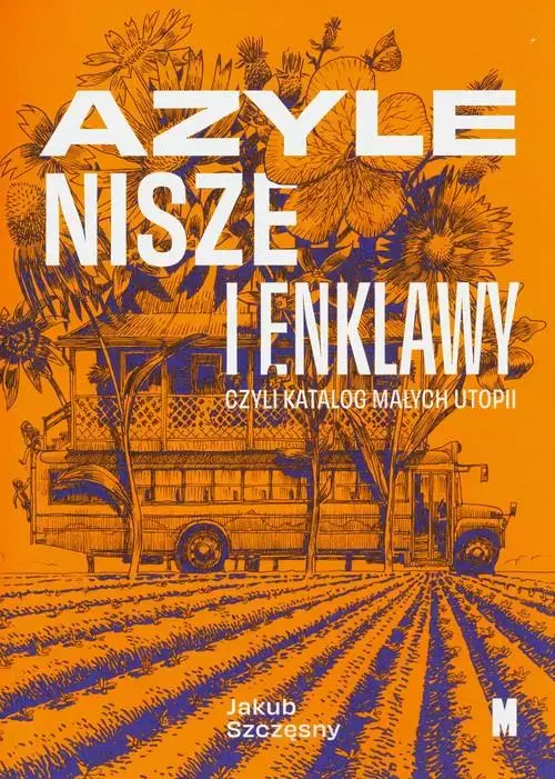 Azyle nisze i enklawy czyli katalog małych utopii - Książki