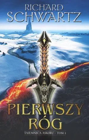 Pierwszy Róg. Cykl Tajemnica Askiru. Tom 1 - Książki