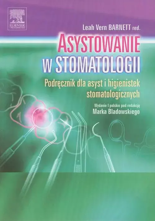 Asystowanie w stomatologii. Podręcznik dla asyst i higienistek stomatologicznych - Książki