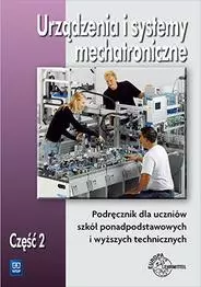 Urządzenia i systemy mechatroniczne. Podręcznik dla szkół ponadpodstawowych i wyższych technicznych. Część 2, wydanie 3 - Książki