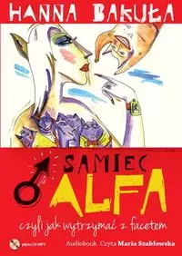Samiec alfa, czyli jak wytrzymać z facetem. Audiobook - Audiobooki
