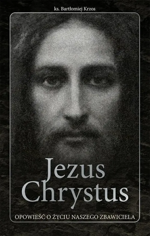 Jezus Chrystus opowieść o życiu naszego Zbawiciela - Książki