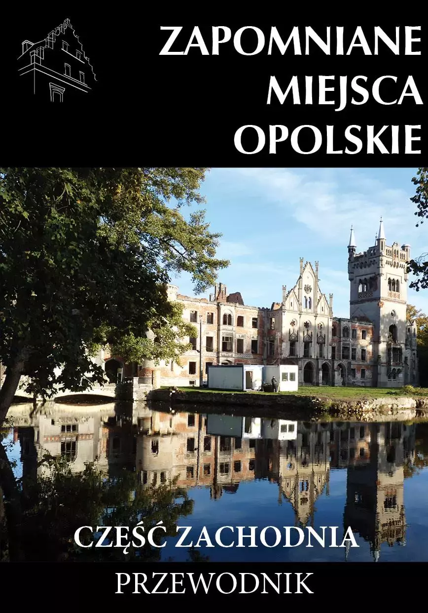 Zapomniane miejsca Opolskie część zachodnia - Książki
