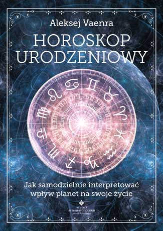 Horoskop urodzeniowy. Jak samodzielnie interpretować wpływ planet na swoje życie - Książki