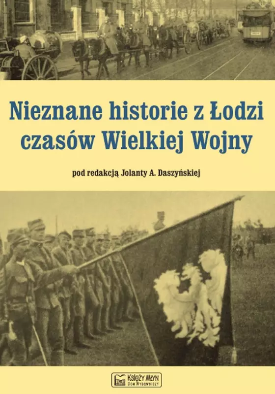 Nieznane historie z Łodzi czasów Wielkiej Wojny - Książki