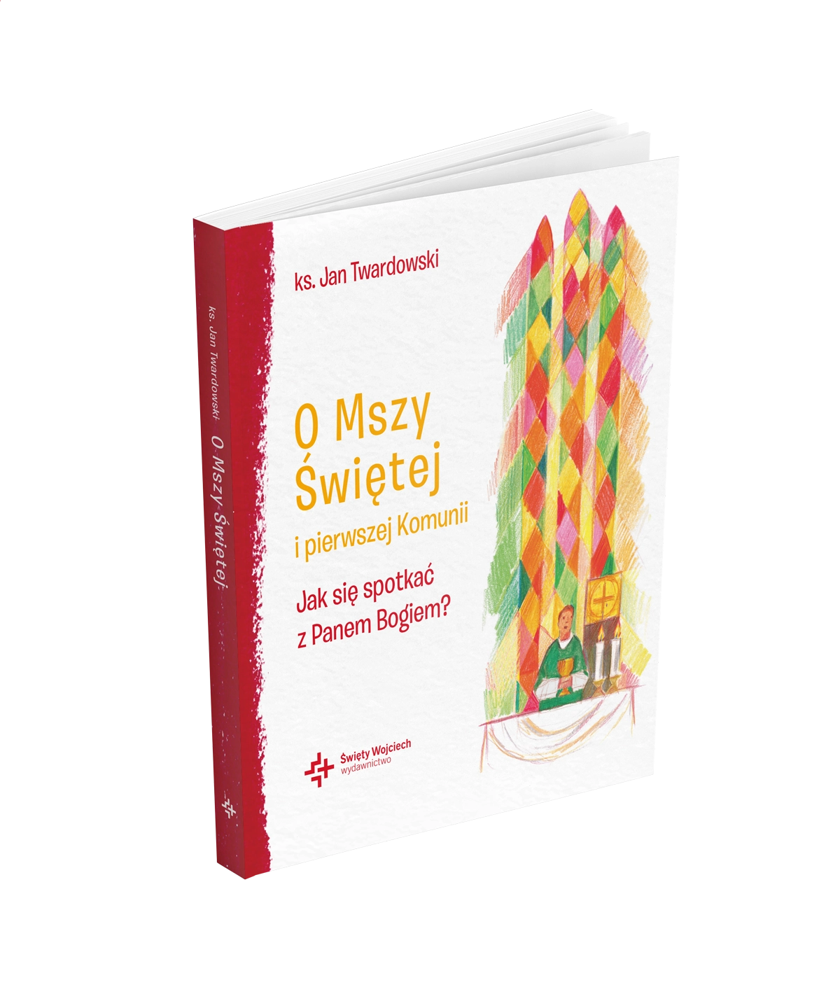 O Mszy Świętej i pierwszej Komunii Jak się spotkać z Panem Bogiem? - Książki