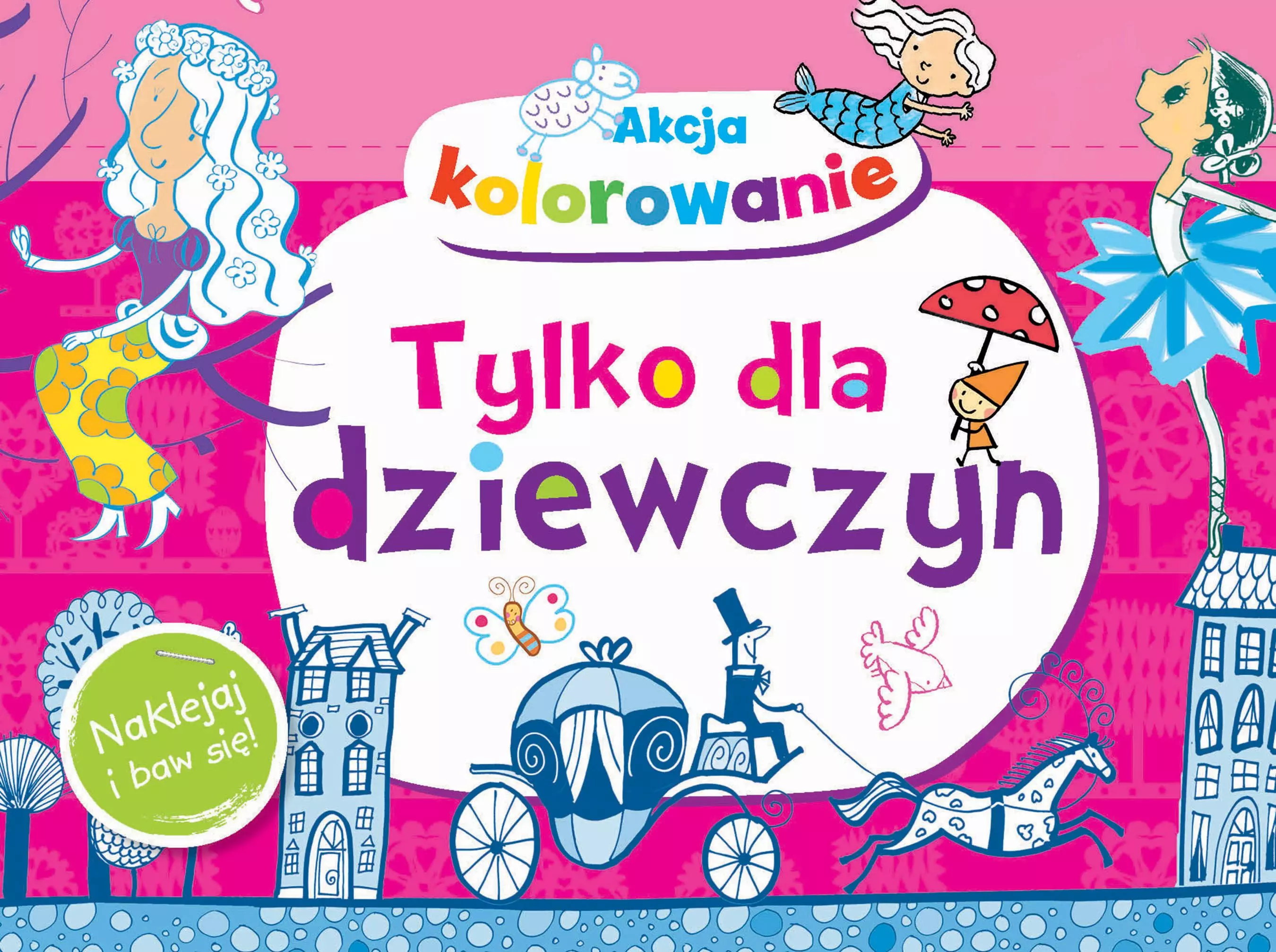 Akcja kolorowanie! Tylko dla dziewczyn. Naklejaj i baw się! - Książki