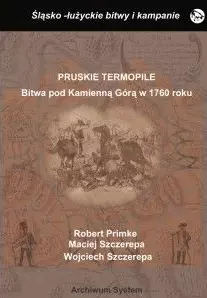 Pruskie Termopile. Bitwa pod Kamienna Górą w 1760 roku - Książki