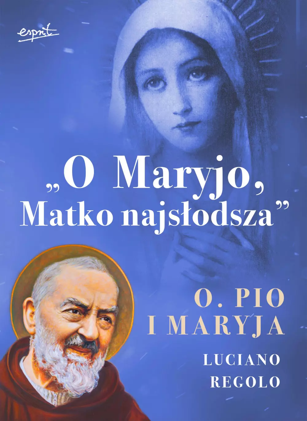 "O Maryjo, Matko najsłodsza". Ojciec Pio i Maryja - Książki