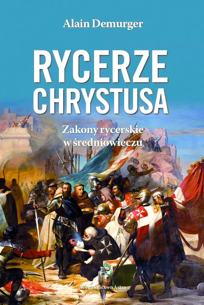 Rycerze Chrystusa. Zakony rycerskie w średniowieczu - Książki
