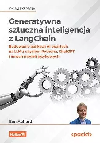 Generatywna sztuczna inteligencja z LangChain. Budowanie aplikacji AI opartych na LLM z użyciem Pythona, ChatGPT i innych modeli językowych - Książki