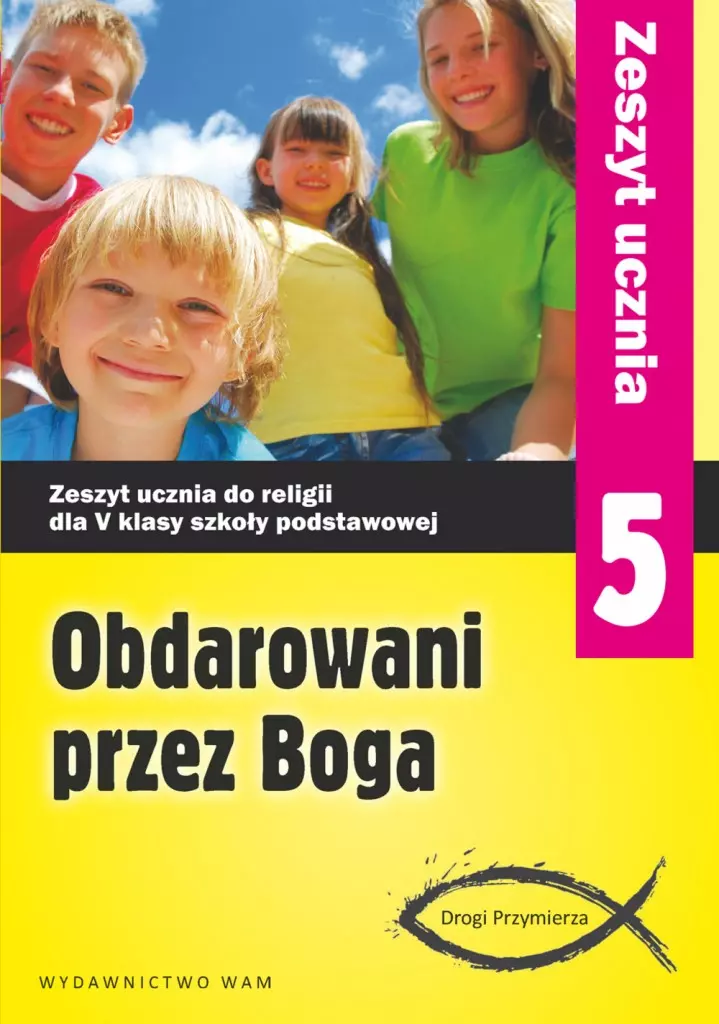 Obdarowani przez Boga. Zeszyt ucznia do religii dla 5 klasy szkoły podstawowej - Książki