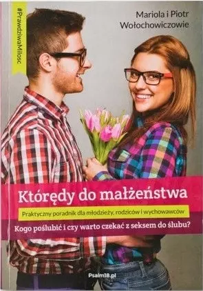 Którędy do małżeństwa. Kogo poślubić i czy warto czekać z seksem do ślubu?, wydanie 3 - Książki