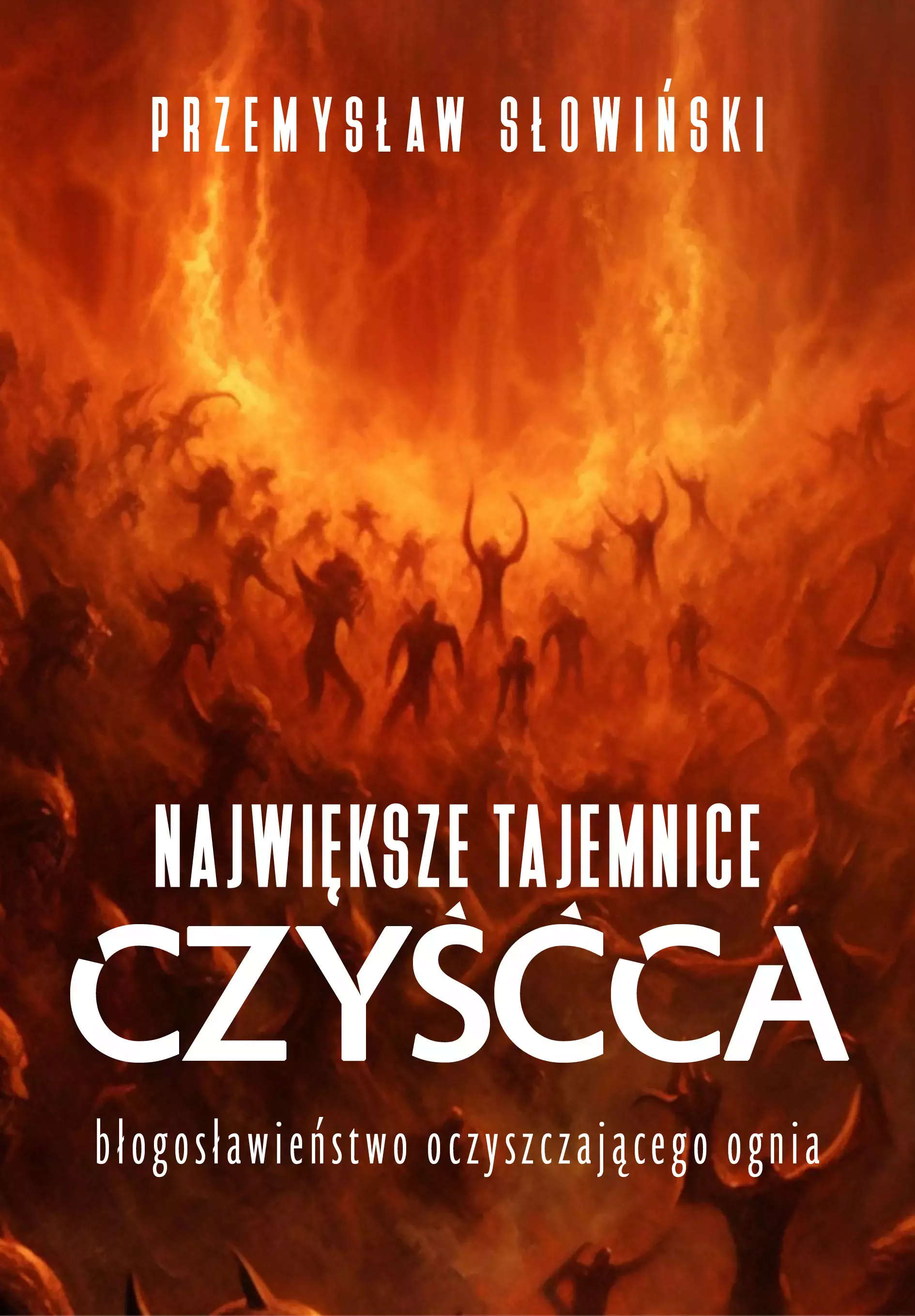 Największe tajemnice czyśća. Błogosławieństwo oczyszczającego ognia - Książki