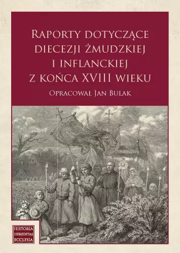 Raporty dotyczące diecezji żmudzkiej i inflanckiej z końca XVIII wieku - Książki