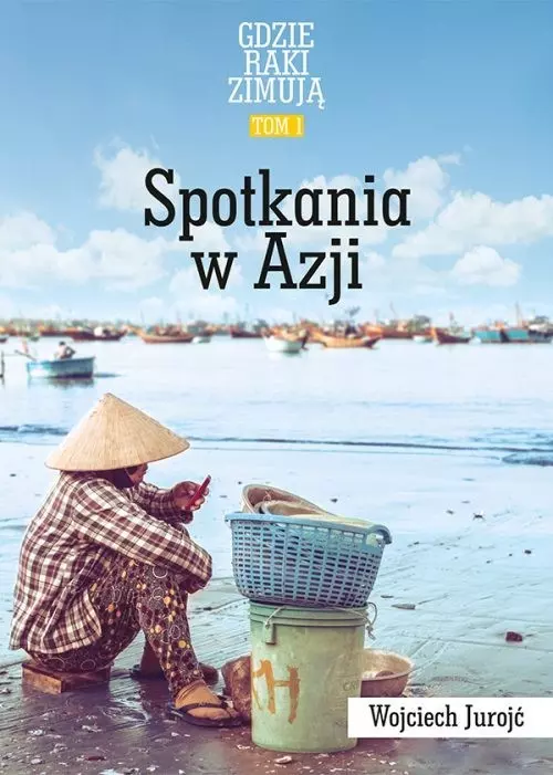 Gdzie raki zimują. Tom 1. Spotkania w Azji - Książki