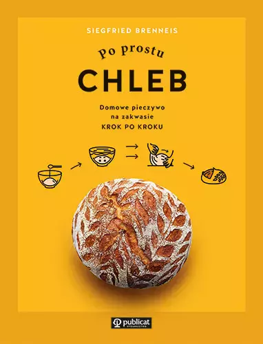 Po prostu chleb. Domowe pieczywo na zakwasie krok po kroku - Książki