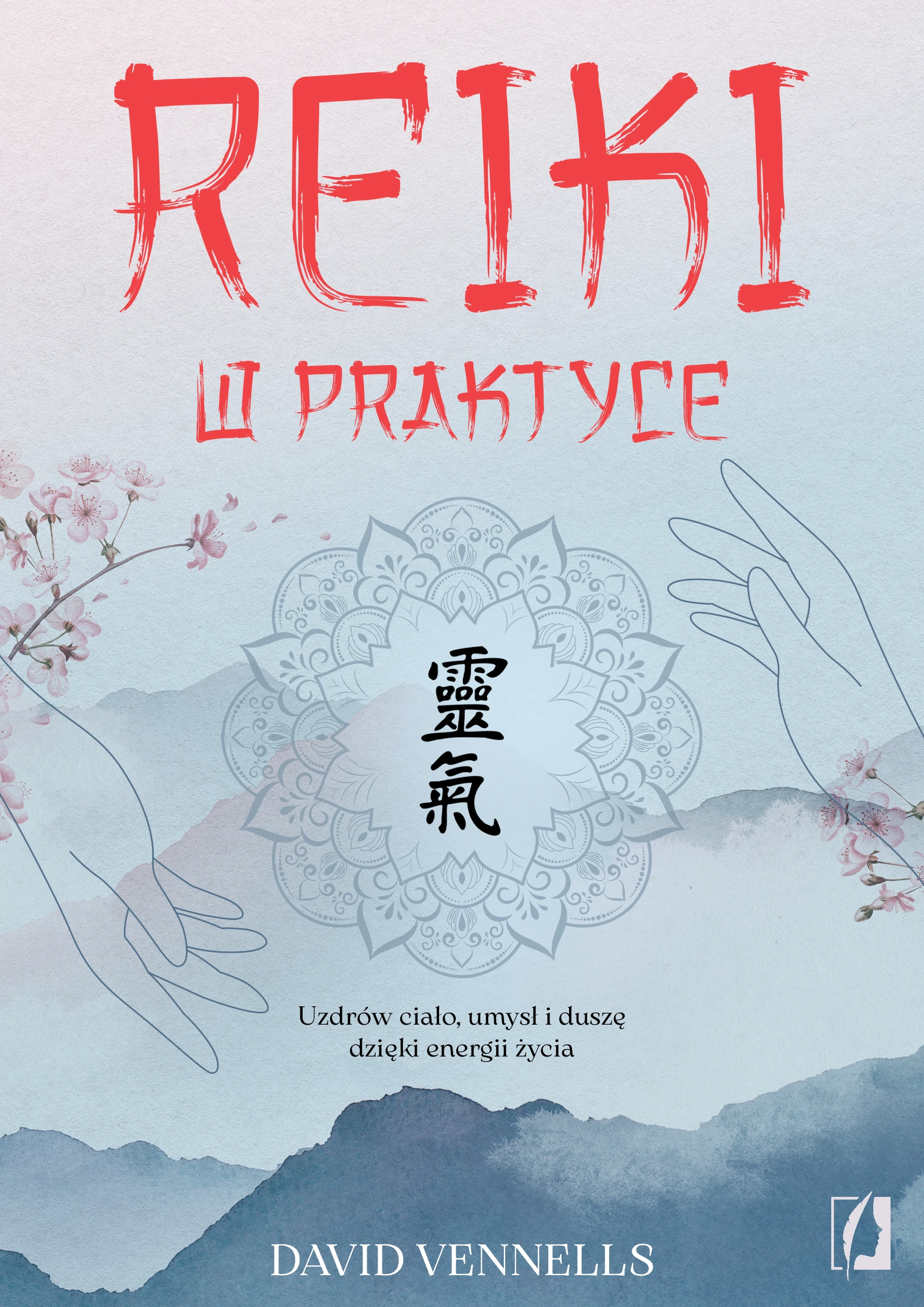 Reiki w praktyce. Uzdrów ciało, umysł i duszę dzięki energii życia - Książki