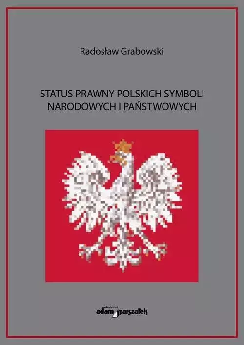 Status prawny polskich symboli narodowych... - Książki
